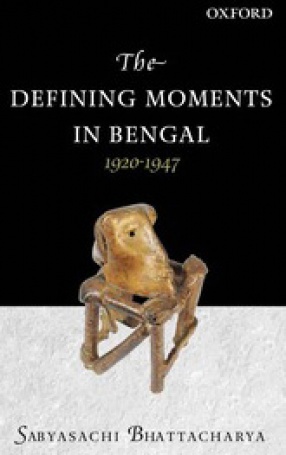 The Defining Moments in Bengal 1920-1947