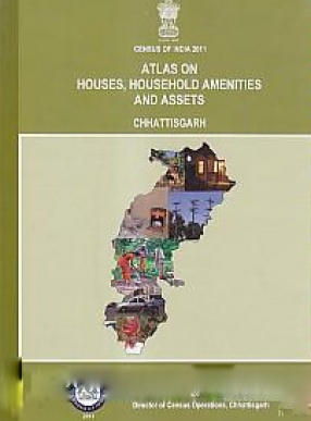 Atlas on Houses, Household Amenities and Assets Chhattisgarh