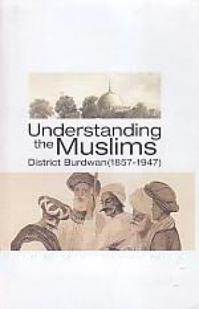 Understanding the Muslims: District Burdwan (1857-1947)