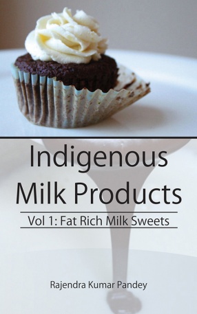 Indigenous Milk Products, Volume 1: Fat Rich Milk Sweets