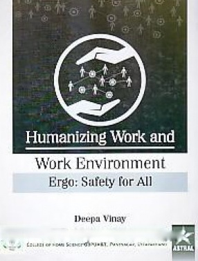 Humanazing Work and Work Environment: Ergo Safety for All