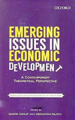 Emerging Issues in Economic Development: A Contemporary Theoretical Perspective: Essays in Honour of Dipankar Dasgupta and Amitava Bose