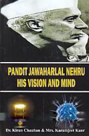 Pandit Jawaharlal Nehru: His Vision and Mind