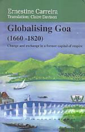Globalising Goa (1660-1820)  Change and Exchange in a Former Capital of Empire