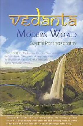 Vedanta for Modern World: 'Vedanta', the Absolute Science of Consciousness-' An Exposition to Connect With Modern Generation for Developing Aptitude of Critical Thinking & Logical Application of Mind