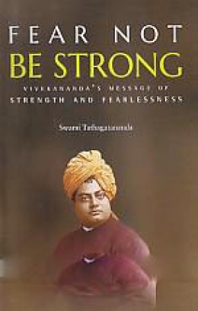 Fear Not, Be Strong: Vivekananda's Message of Strength and Fearlessness