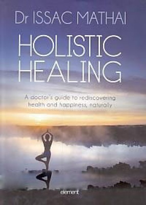 Holistic Healing: A Doctor's Guide to Rediscovering Health and Happiness, Naturally