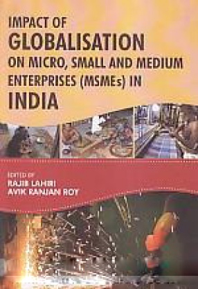 Impact of Globalisation on Micro, Small and Medium Enterprises (MSMEs) in India