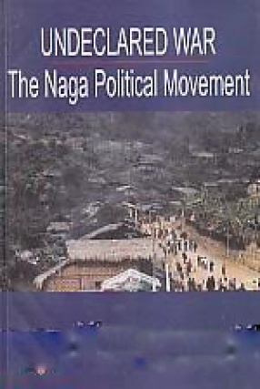 Undeclared War: The Naga Political Movement