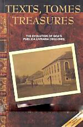 Texts, Tomes and Treasures: The Evolution of Goa's Publica Livraria (1832-2005)