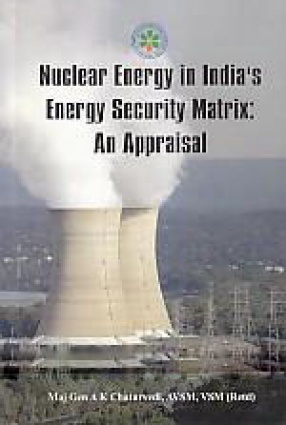 Nuclear Energy in India's Energy Security Matrix: An Appraisal