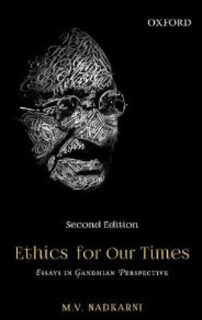 Ethics for Our Times: Essays in Gandhian Perspective