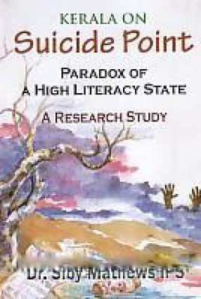 Kerala on Suicide Point: Paradox of A High Literacy State: A Research Study