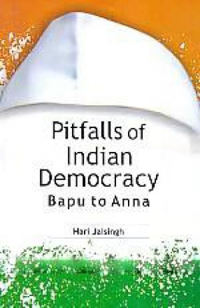 Pitfalls of Indian Democracy: Bapu to Anna