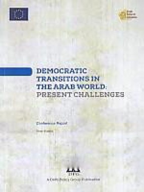 Democratic Transitions in the Arab World: Present Challenges: Conference Report