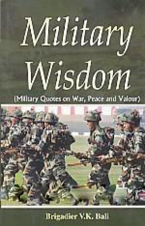 Military Wisdom: Military Quotes on War, Peace and Valour