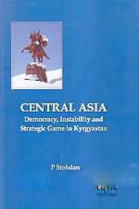 Central Asia: Democracy, Instability and Strategic Game in Kyrgyzstan