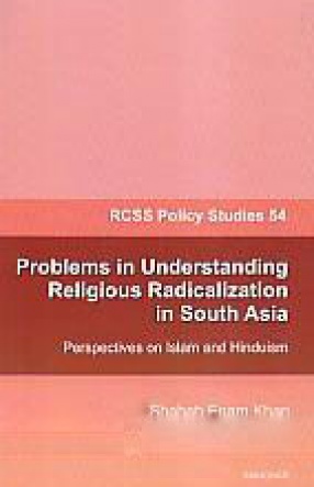 Problems in Understanding Religious Radicalization in South Asia: Perspectives on Islam and Hinduism