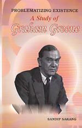 Problematizing Existence: A Study of Graham Greene