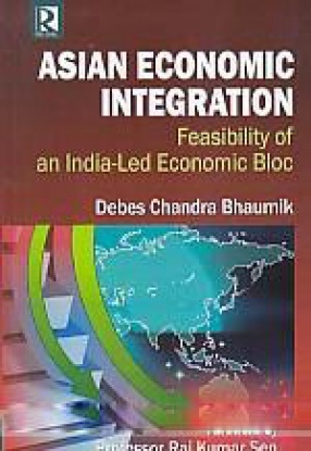 Asian Economic Integration: Feasibility of an India-Led Economic Bloc