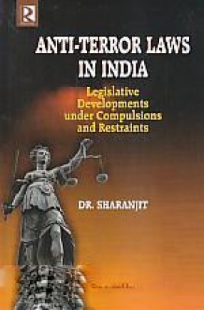 Anti-Terror Laws in India: Legislative Developments Under Compulsions and Restraints