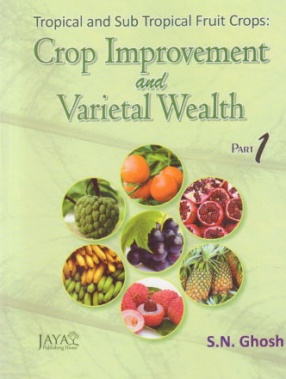 Tropical and Sub Tropical Fruit Crops: Crop Improvement and Varietal Wealth ( In 2 Parts)
