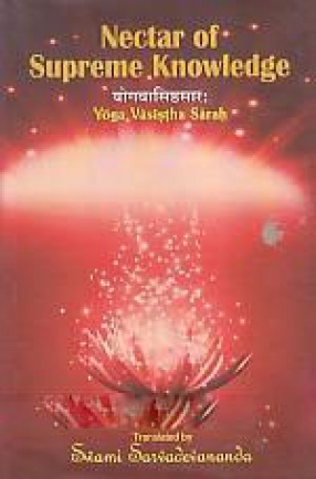Nectar of Supreme Knowledge: Yoga Vasistha Sarah Yogavasistasarah