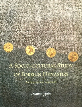 A Socio-Cultural Study of Foreign Dynasties: An Epigraphical Approach
