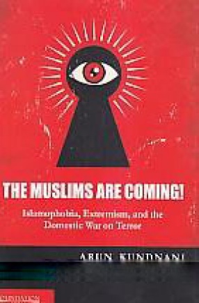 The Muslims Are Coming!: Islamophobia, Extremism, and the Domestic War on Terror