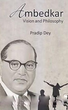 Ambedkar: Vision and Philosophy