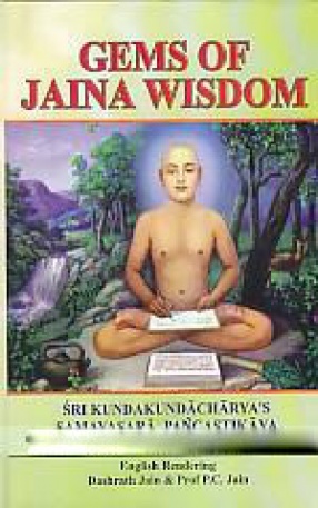 Gems of Jaina Wisdom, Volume XII: Sri Kundakundacharya's Barasa Anuvekkha, Samayasara, Pancastikaya
