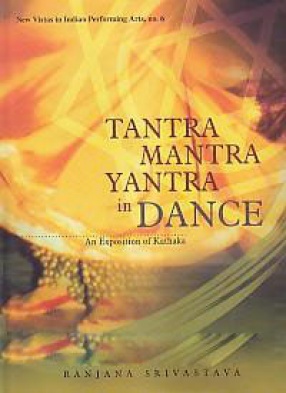 Tantra Mantra Yantra in Dance: An Exposition of Kathaka