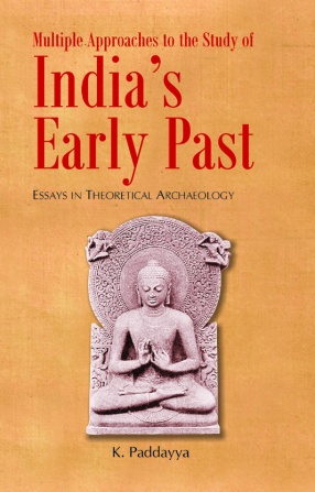 Multiple Approaches to the Study of India’s Early Past: Essays in Theoretical Archaeology