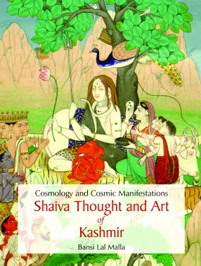 Cosmology and Cosmic Manifestations: Shaiva Thought and Art of Kashmir