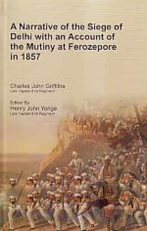 A Narrative of the Siege of Delhi with an Account of the Mutiny at Ferozepore in 1857