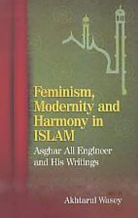 Feminism, Modernity and Harmony in Islam: Asghar Ali Engineer and His Writings