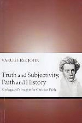 Truth and Subjectivity, Faith and History: Kierkegaard's Insights for Christian Faith
