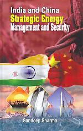 India and China Strategic Energy Management and Security