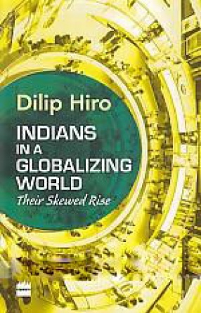 Indians in A Globalizing World: Their Skewed Rise