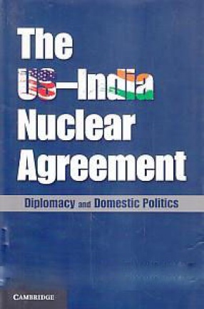 The US-India Nuclear Agreement: Diplomacy and Domestic Politics