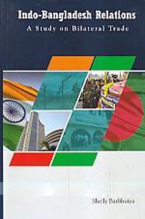 Indo-Bangladesh Relations: A Study on Bilateral Trade