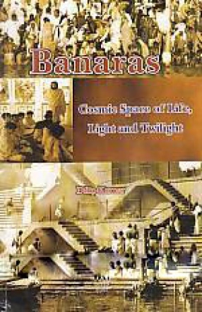 Banaras: Cosmic Space of Life, Light and Twilight