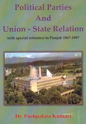 Political Parties and Union-State Relation: With Special Reference to Punjab 1967-1997