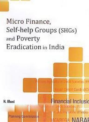 Micro Finance, Self-Help Groups (SHGs) and Poverty Eradication in India
