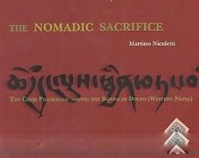 The Nomadic Sacrifice: The Chod Pilgrimage Among the Bonpo of Dolpo (Western Nepal)