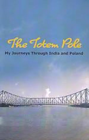 The Totem Pole: My Journey from Kolkata to Warsaw