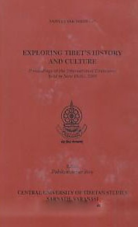 Exploring Tibet's History and Culture: Proceedings of the International Conference Held in New Delhi, 2009