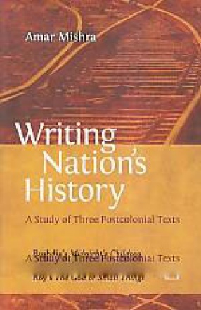 Writing Nation's History: A Study of Three Postcolonial Texts