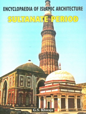 Encyclopaedia of Islamic Architecture, Volume II: Sultanate Period (1193-1526)