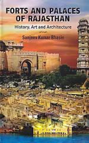 Forts and Palaces of Rajasthan: History, Art and Architecture